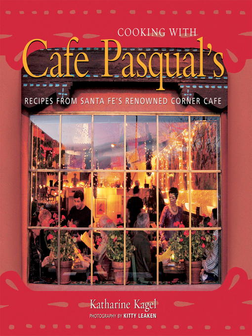 Title details for Cooking with Cafe Pasqual's by Katharine Kagel - Available